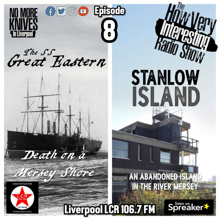 HOW VERY INTERESTING - EPISODE 8 -The SS Great Eastern and Stanlow Island (Aug 22)