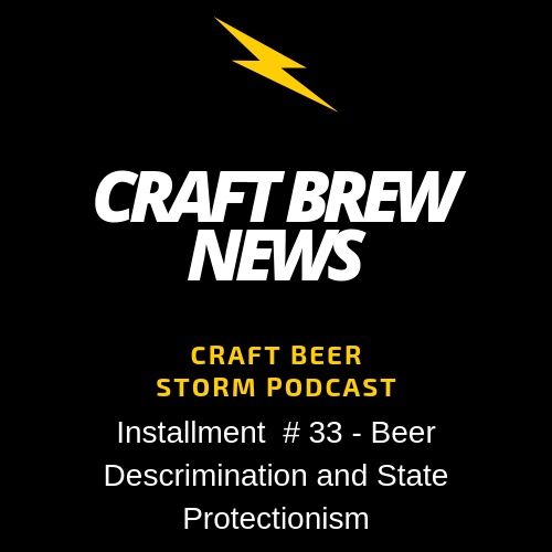 Craft Brew News # 33 - Beer Discrimination and State Protectionism