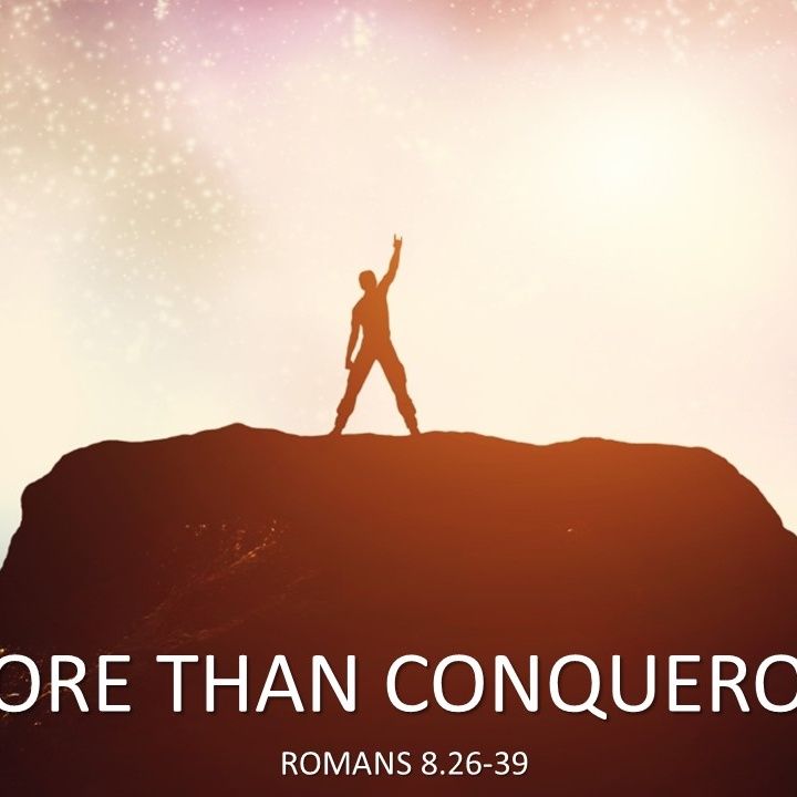 More than Conquerors (Rom. 8.26-39)