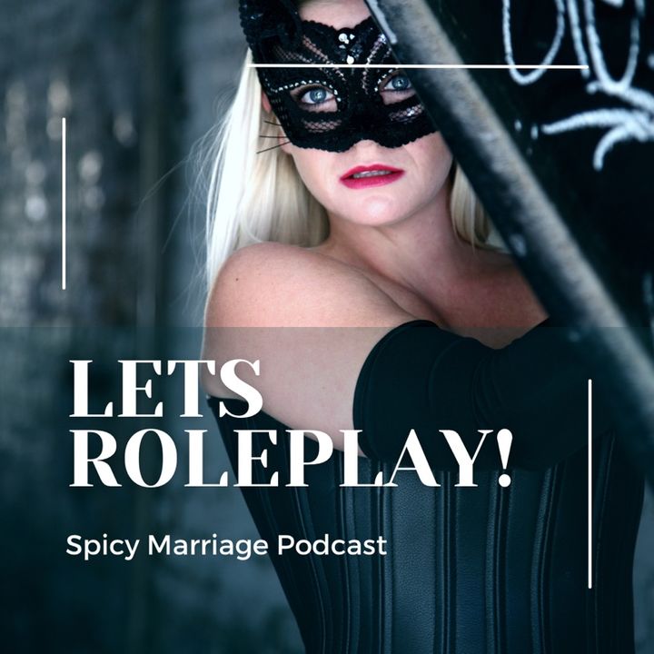 Episode 5: Sexy ROLEPLAY Ideas for the bedroom!