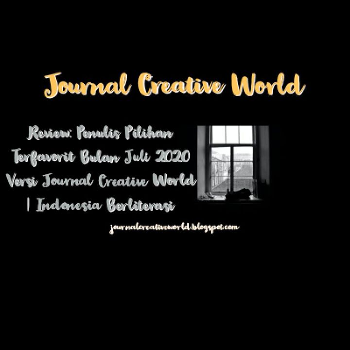 Review: Penulis Pilihan Terfavorit Bulan Juli 2020 Versi Journal Creative World | Indonesia Berliterasi