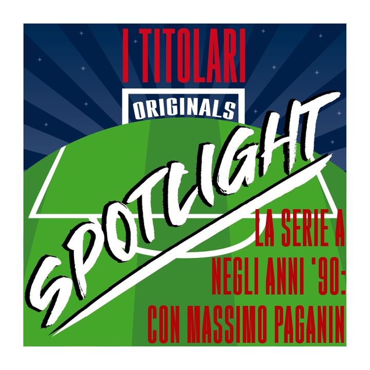 Spotlight - La Serie A negli anni '90: con Massimo Paganin