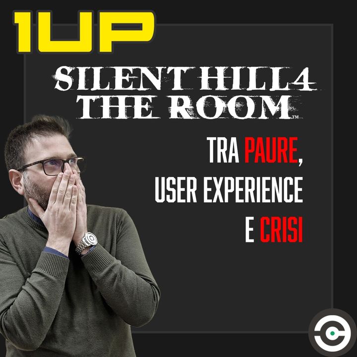 1UP - Ep. 8: Silent Hill 4: The Room e l'importanza di affrontare le proprie paure