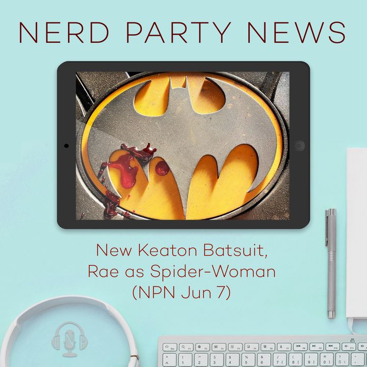 Keaton’s New Batsuit, Rae as Spider-Woman (NPN Jun 7)