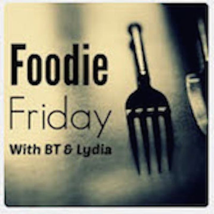 Foodie Friday with BT & Lydia