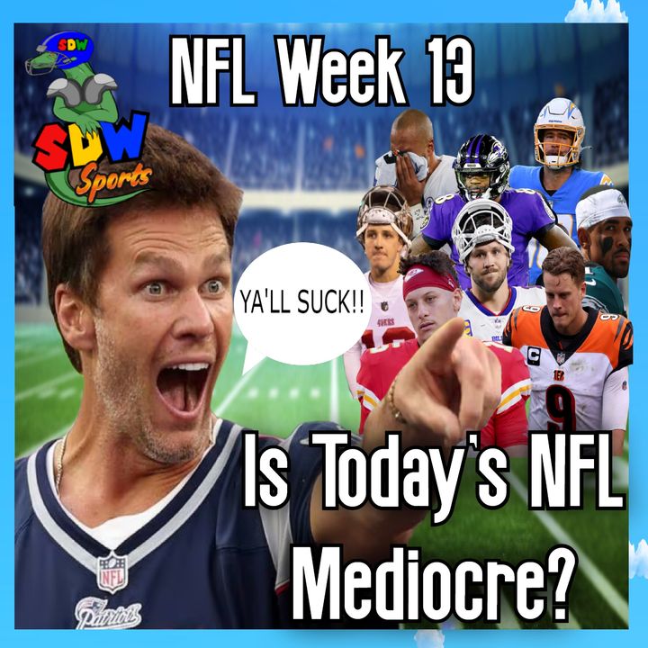 NFL Week 13: Tom Brady Says Current NFL Is Mediocre