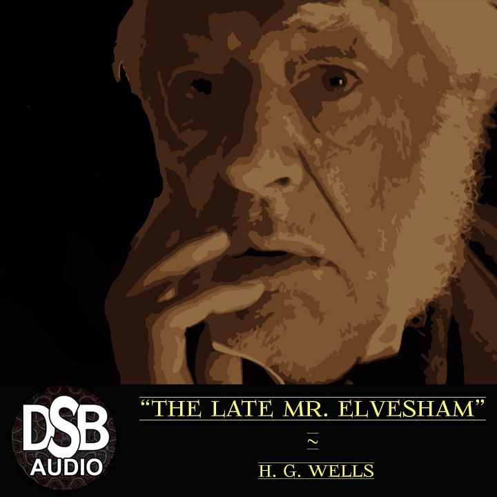 TFTV 12 ¦ "The Late Mr. Elvesham" by H G Wells ¦ DSB Full Audiobook Horror Short Story