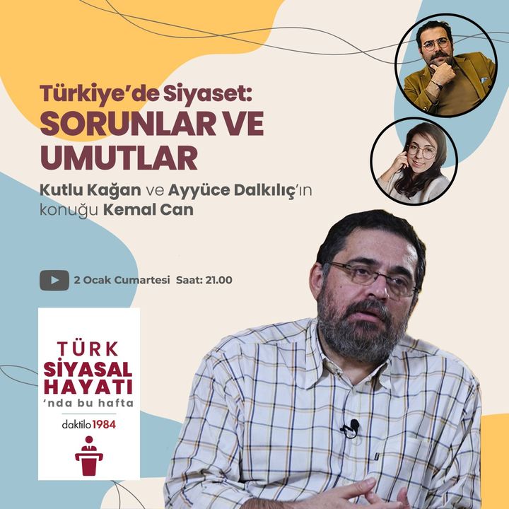 Türkiye'de Siyaset: Sorunlar ve Umutlar | Konuk: Kemal Can | Türk Siyasal Hayatı | #4