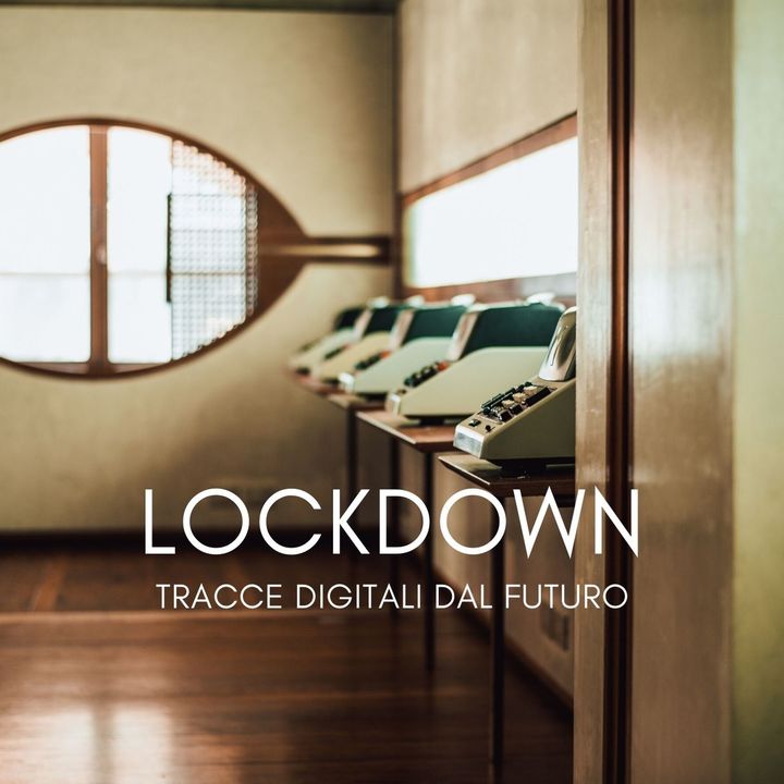 LOCKDOWN. Tracce digitali dal futuro