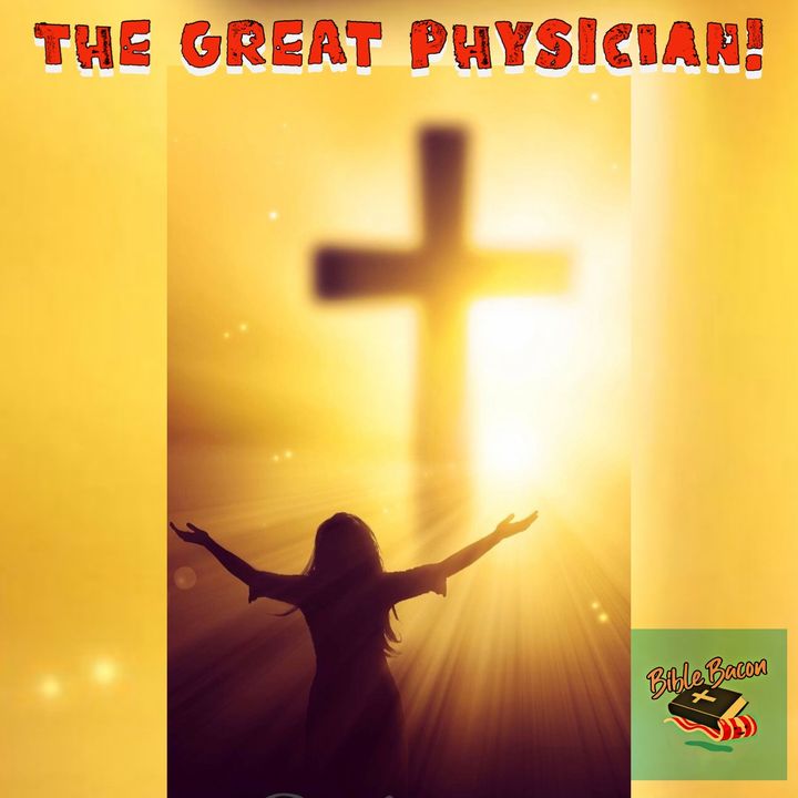 The Great Physician!