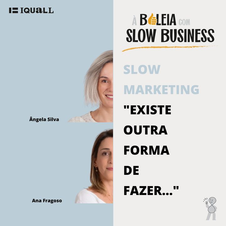 #24 Slow Business - Slow Marketing - Existe outra forma de fazer - com Ana Fragoso