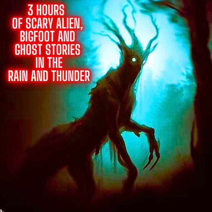 3 Hours of SCARY Alien, Bigfoot and Ghost Stories in the RAIN AND THUNDER