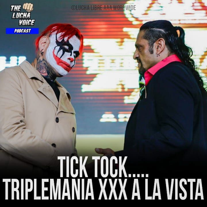 Tick Tock Triplemania Xxx A La Vista Episodio 7 The Lucha Voice