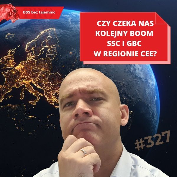 #327 Czy czeka nas kolejny boom SSC i GBC w regionie CEE?