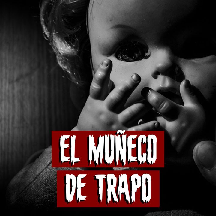 El Muñeco De Trapo Historias Reales De Terror El Muñeco De Trapo Historias Reales De Terror