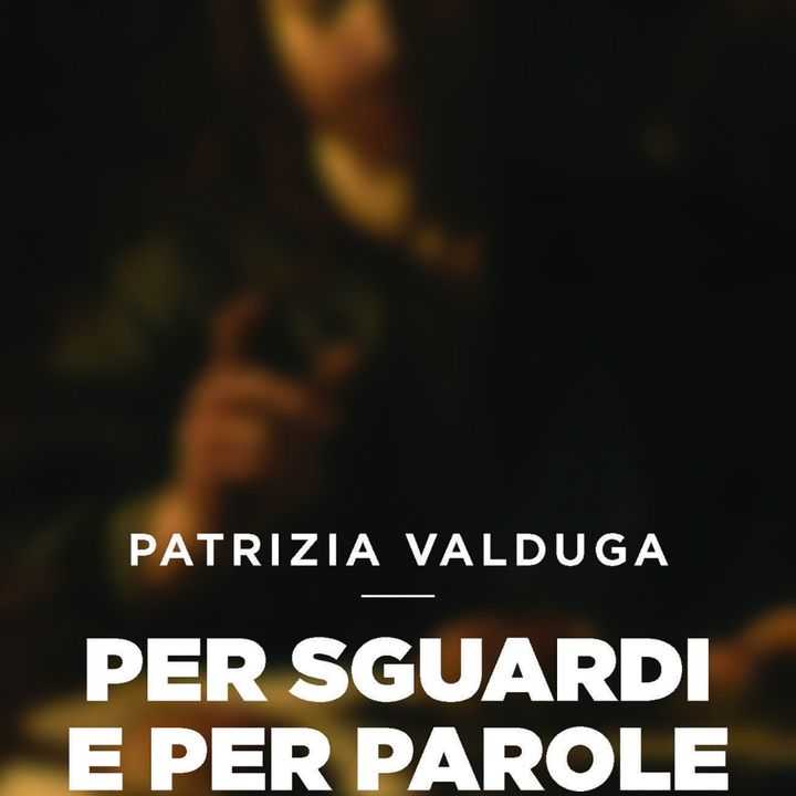 Patrizia Valduga "Per sguardi e per parole"
