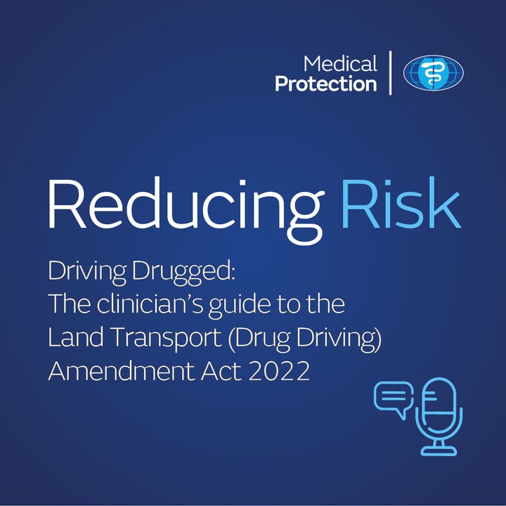 Reducing Risk - Episode 15 - Driving Drugged: The clinician’s guide to the Land Transport (Drug Driving) Amendment Act 2022