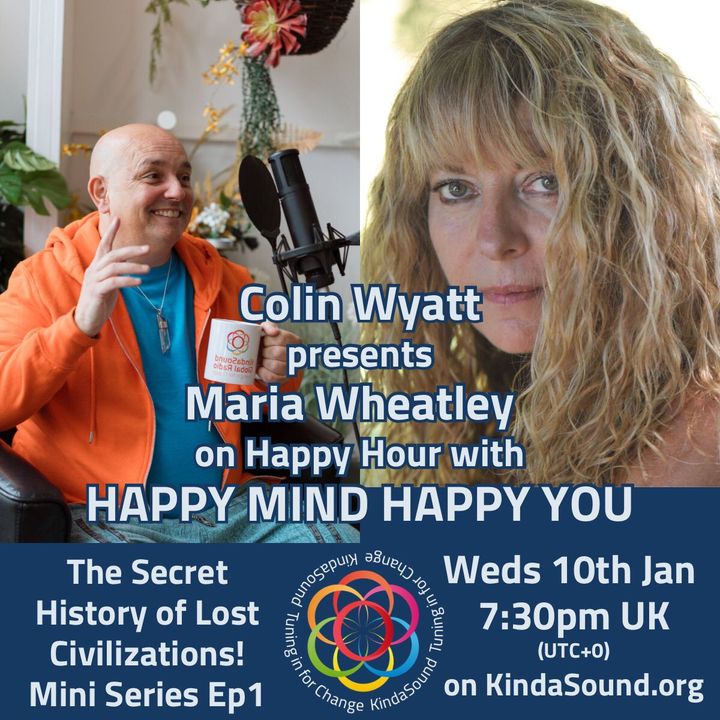 The Secret History of Lost Civilisations | Maria Wheatley on Happy Mind Happy You with Colin Wyatt