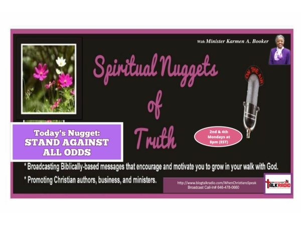 SPIRITUAL NUGGETS OF TRUTH with Min. Karmen A. Booker: Stand Against All Odds