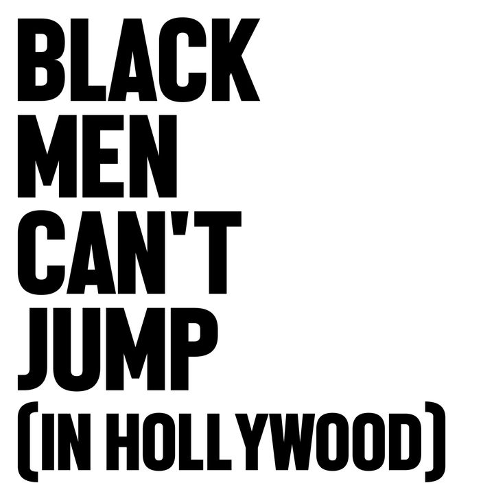 Black Men Can't Jump In Hollywood