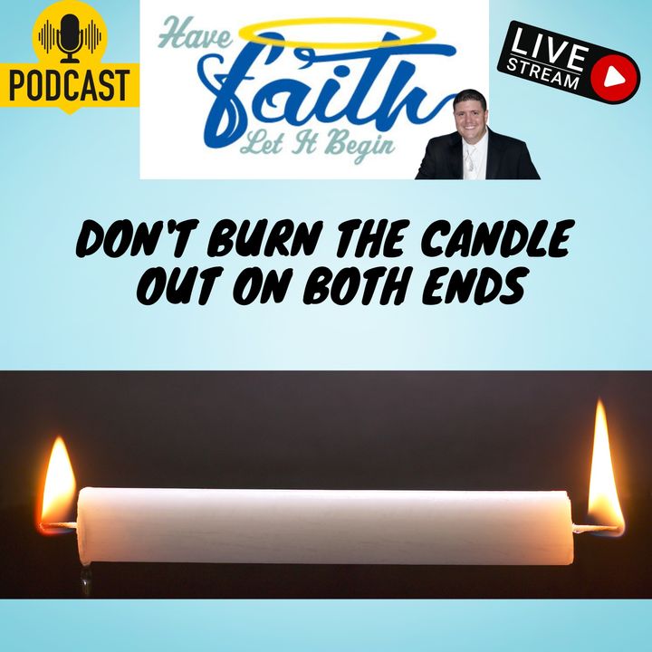 Don't burn the candles out on both ends
