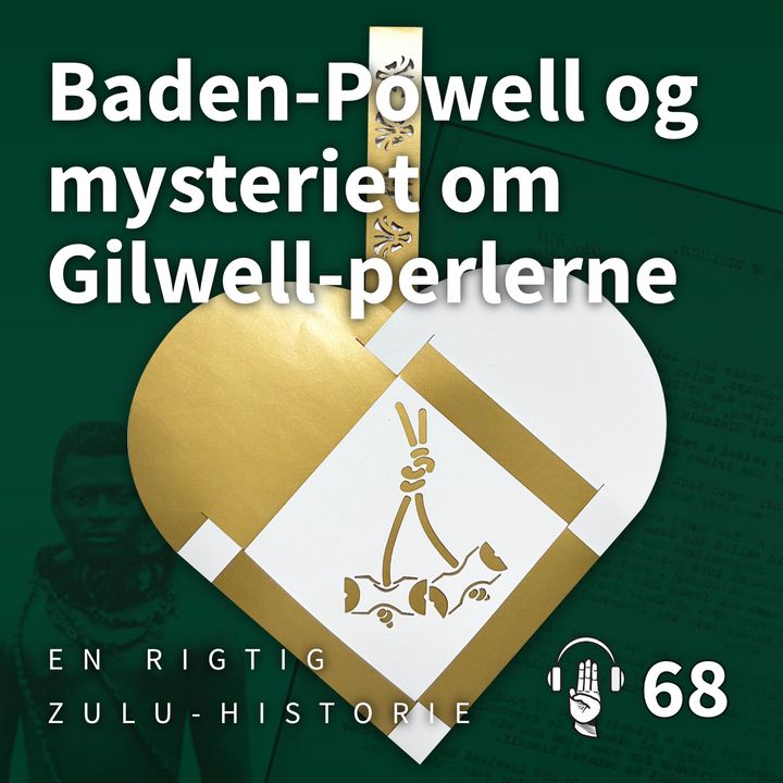 68: Baden-Powell og mysteriet om Gilwellperlerne - En rigtig Zulu-historie