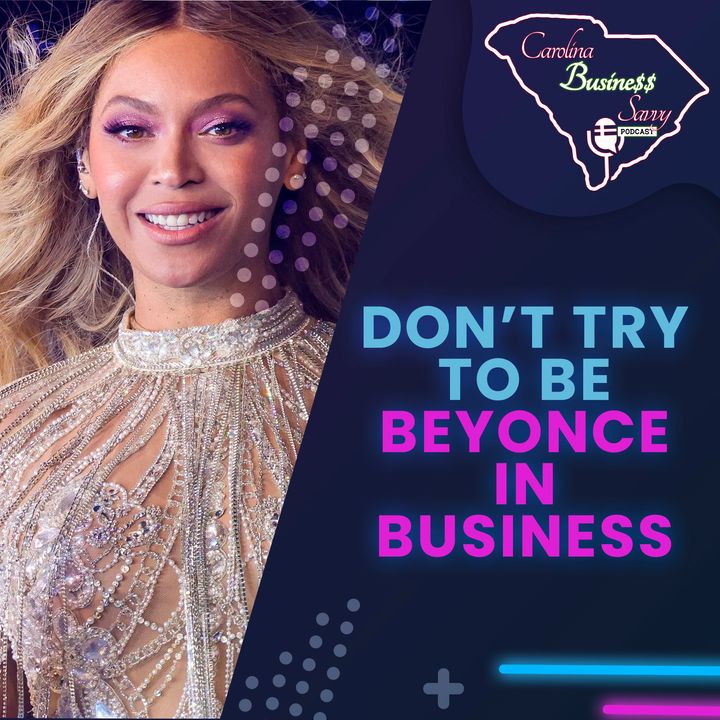 Don’t Try To Be Beyonce In Business