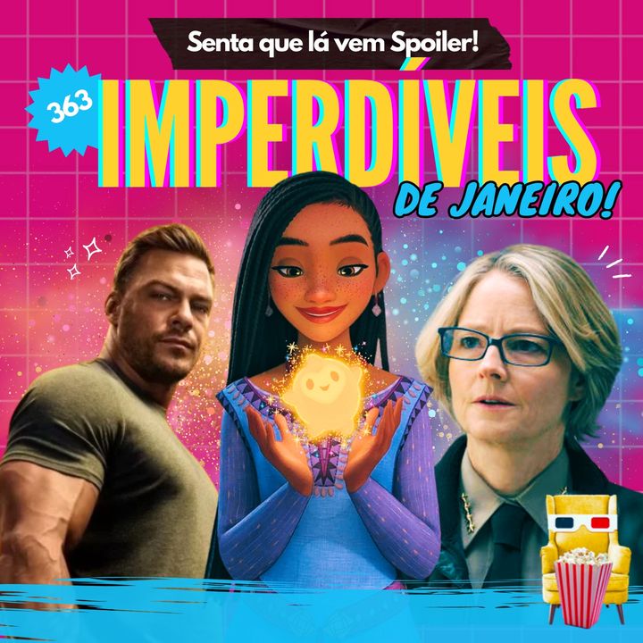 EP 363 - Imperdíveis de Janeiro (spoiler free!)