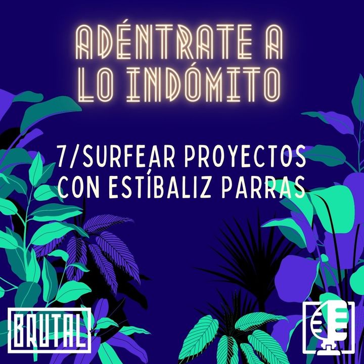Surfear proyectos con Estíbaliz Parras | Adéntrate a lo indómito #07