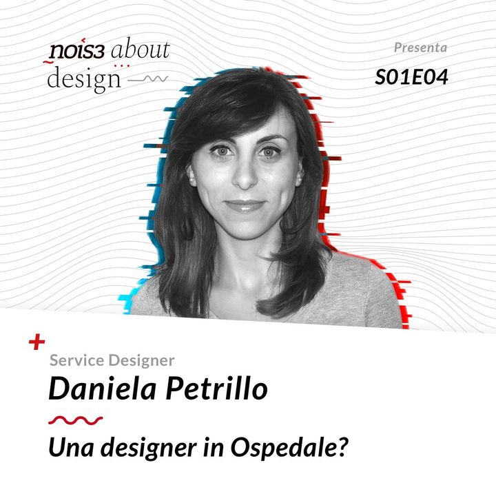 S1E4 - Daniela Petrillo - Una designer in Ospedale?