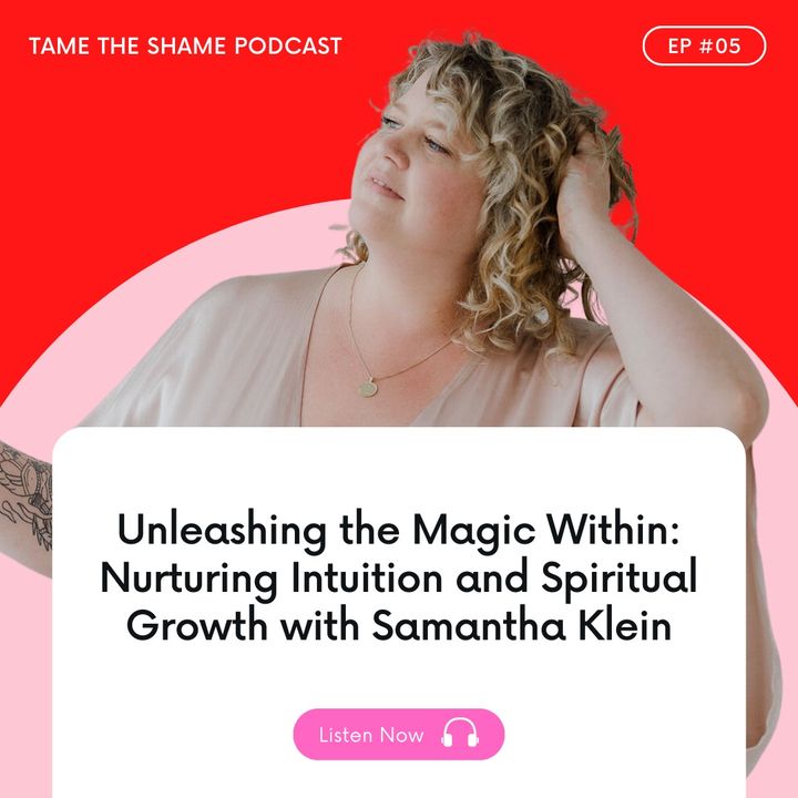 Unleashing the Magic Within: Nurturing Intuition and Spiritual Growth with Samantha Klein