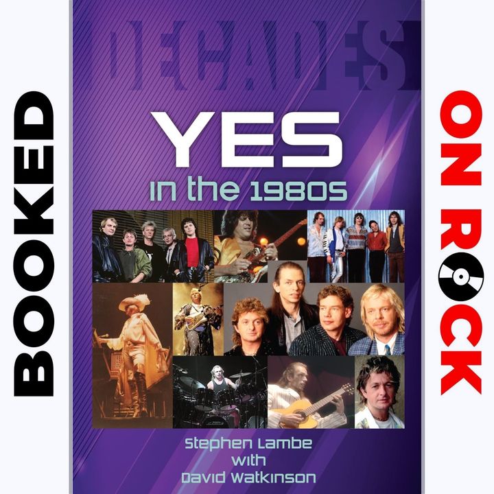 "Yes In The 1980s: Decades"/Stephen Lambe [Episode 44]