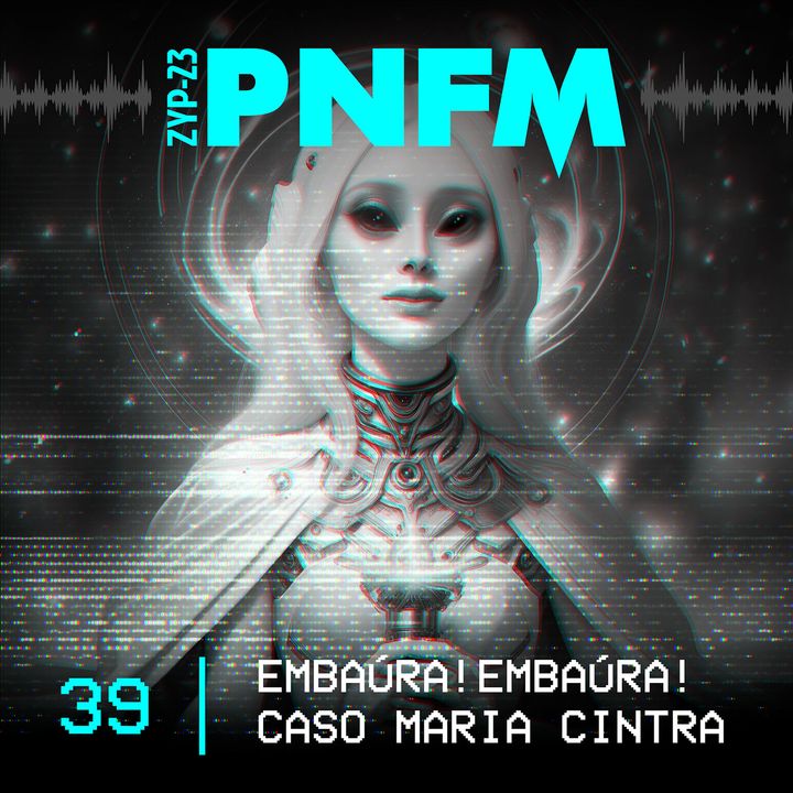 PNFM - EP039 - Caso Maria Cintra