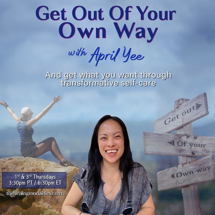 Get Out of Your Own Way with April Yee: And get what you want through transformative self-care