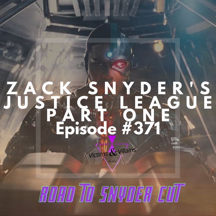 #371 | Zack Snyder's Justice League (Part One)