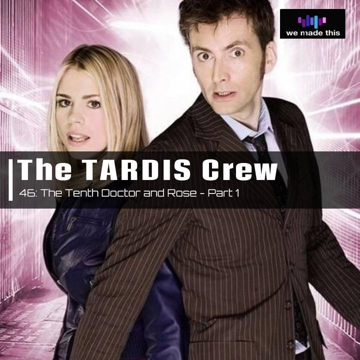 46. The Tenth Doctor and Rose - Part 1