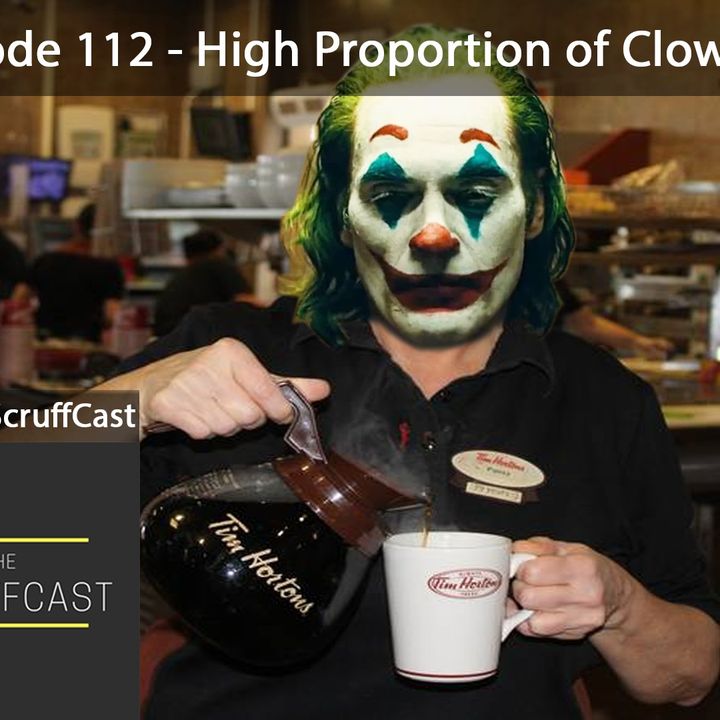 High Proportion of Clownery - ScruffCast Ep. 112