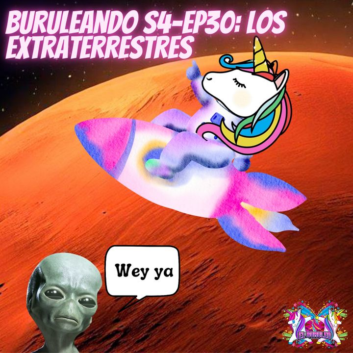 Buruleando S4-Ep30: Los Extraterrestres