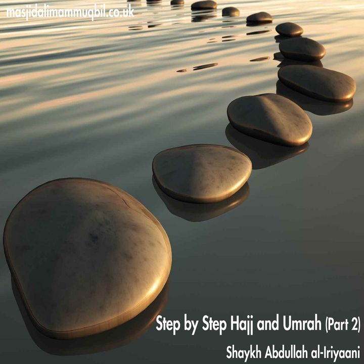 Step by Step Hajj and Umrah (Part 2) | Shaykh Abdullah al-Iriyaani