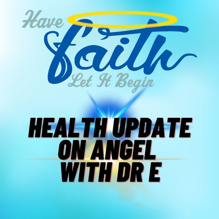 Health update about Angel With Dr E