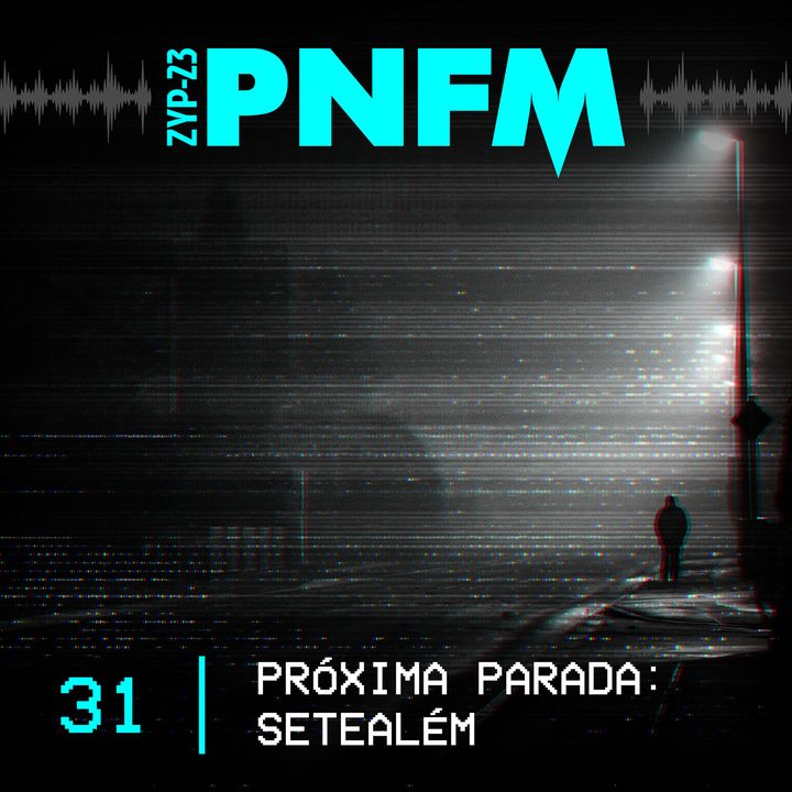 PNFM - EP031 - Próxima Parada: Setealém