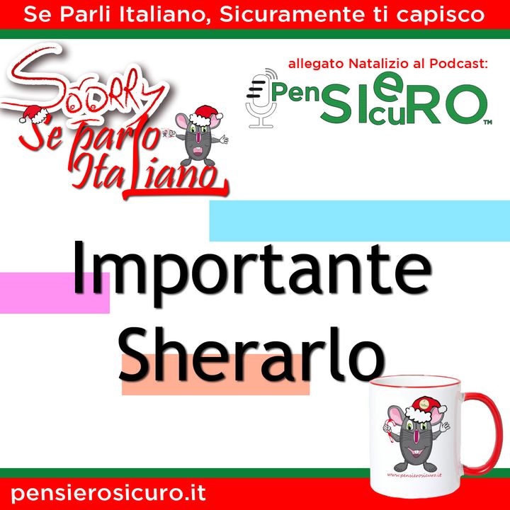 Sorry Se Parlo Italiano #18 - Importante Sherarlo