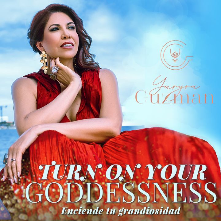 Turn On Your Goddessness with Yuryra Guzman