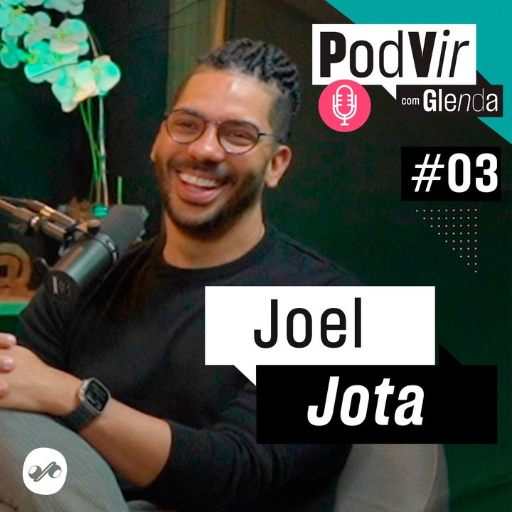 PodVir com Glenda entrevista Joel Jota #3