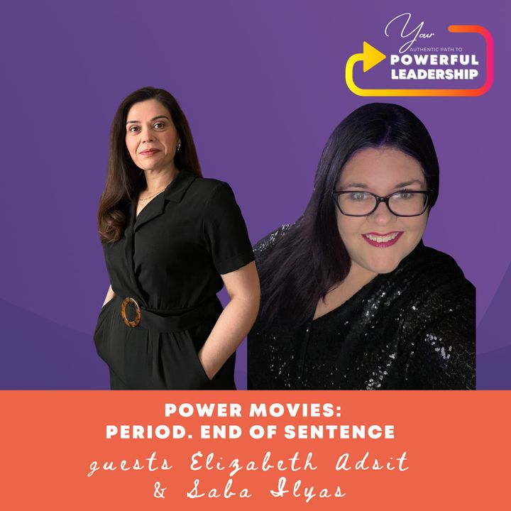 Episode 98: Power Movies: Period. End of Sentence with Saba Ilyas and Elizabeth Adsit
