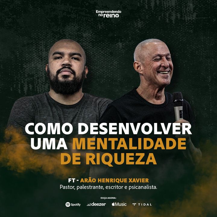 MENTALIDADE DE RIQUEZA ft  Arão Henrique Xavier  Empreendendo no Reino - EP 133