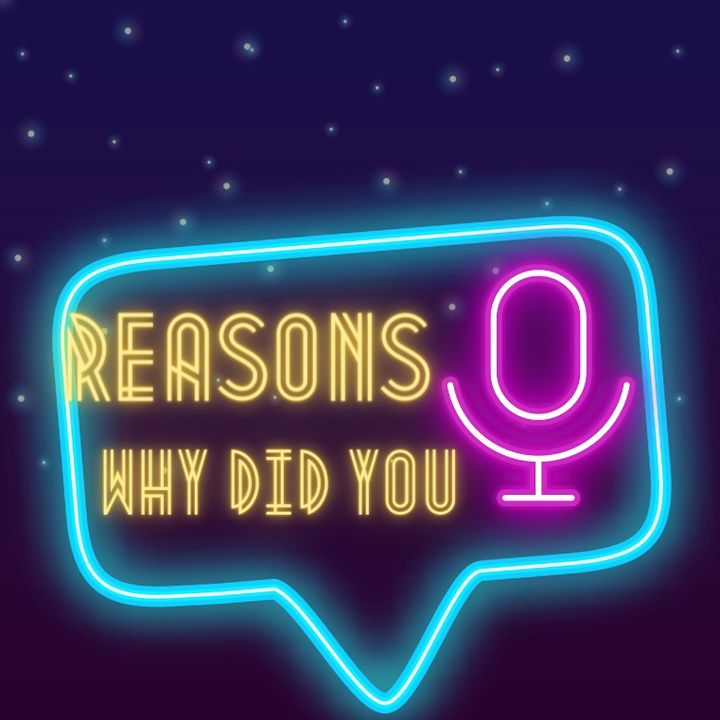 Reasons Why Did You…