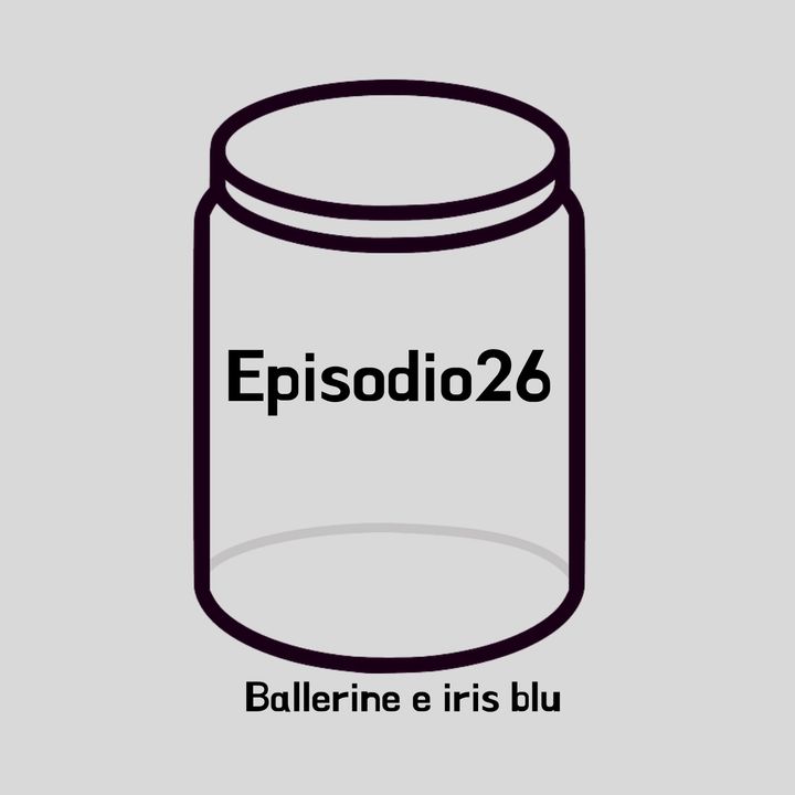 Episodio 26 - Ballerine e iris blu