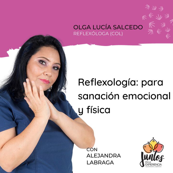 Ep. 086 - Reflexología para sanación emocional y física con Olga Lucía Salcedo