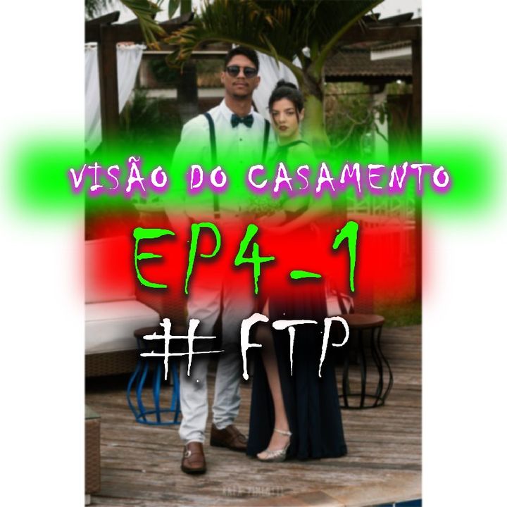Visão Do Casamento - EP4 - P1 / #FTP